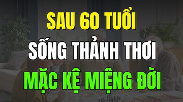 Sau Tuổi 60: 10 Nguyên Tắc Sống Thảnh Thơi, Mặc kệ Miệng Đời