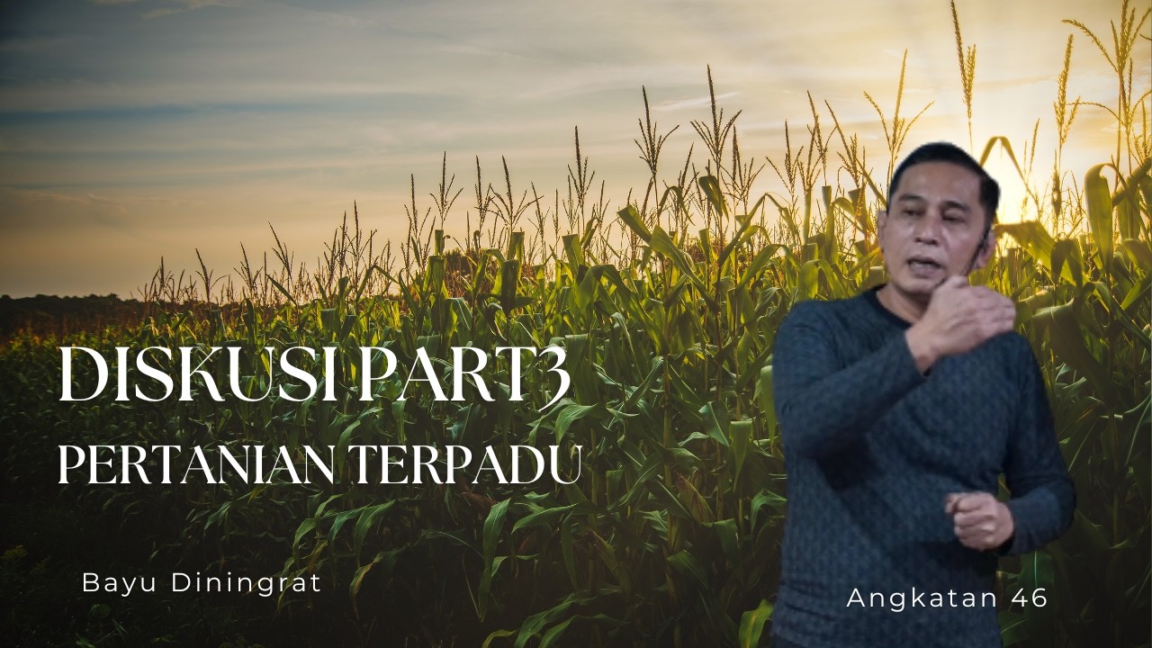 Diskusi Pertanian Part3 Angkatan A46 Part 2 Bersama Bayu Diningrat