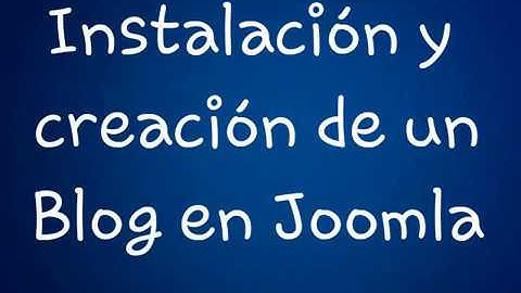 Joomla instalación y creación de un Blog