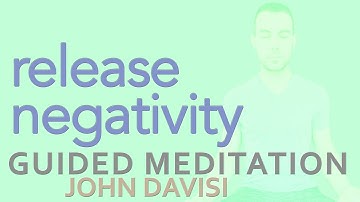 Release Negativity, Let Go of What You No Longer Need | John Davisi | Guided Meditation
