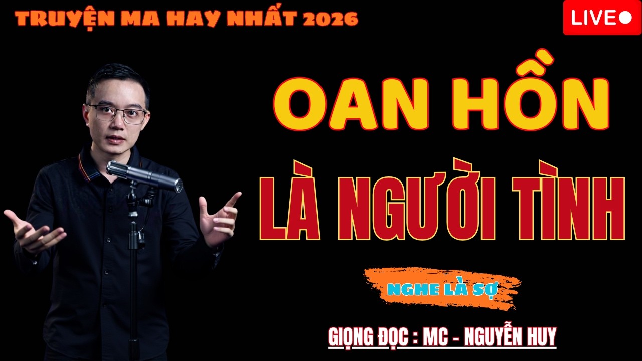 OAN HỒN LÀ NGƯỜI TÌNH | MC NGUYỄN HUY KỂ CHUYỆN MA | BẢN FULL NGHE LẠNH GÁY