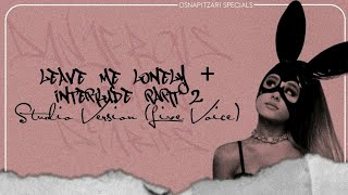 Ariana Grande - leave me lonely + Interlude Part 2 (Dangerous Woman Diaries - Studio Version) [live]