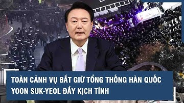 Toàn cảnh vụ bắt giữ Tổng thống Hàn Quốc Yoon Suk-yeol đầy kịch tính