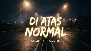 Noah - Di Atas Normal (Lyrics Video) | Lagu Nostalgia