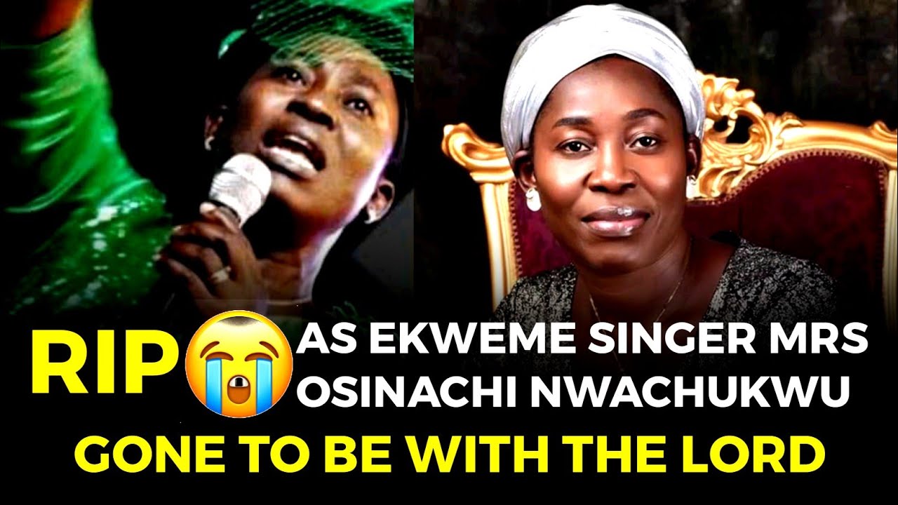 (RIP😭) EKWEME SINGER MRS OSINACHI NWACHUKWU CONFIRMS DEAD | Ekweme Song | Prosper Ochimana