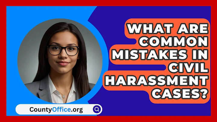 What Are Common Mistakes In Civil Harassment Cases? - CountyOffice.org