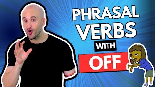 Phrasal Verbs with "OFF" - Learn 100,000 PHRASAL VERBS instantly!