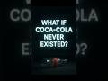 What If Coca-Cola Never Existed? The Untold Story of a Missing Icon