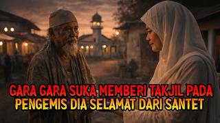 GARA GARA SUKA MEMBERI TAKJIL PADA PENGEMIS DIA SELAMAT DARI SANTET