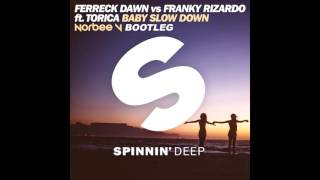 Ferreck Dawn vs Franky Rizardo ft. Torica - Baby Slow Down (Norbee V Bootleg)