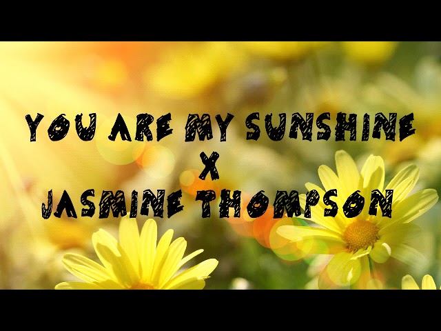 Jasmine Thompson - You Are My Sunshine (Lyrics Video) 