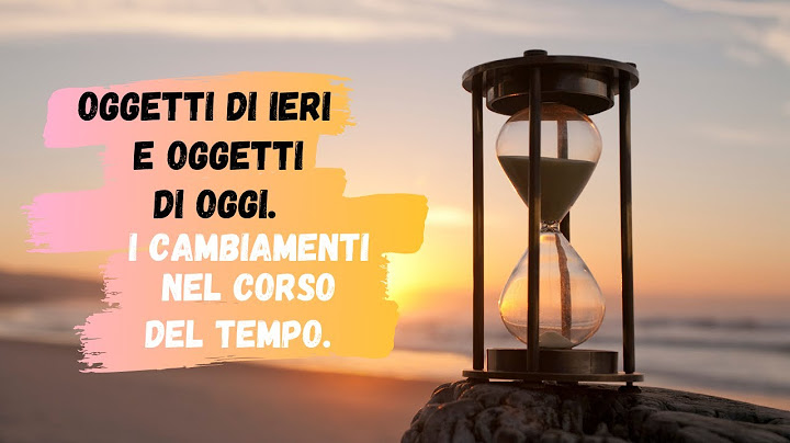 Oggetti di ieri e oggetti di oggi. I cambiamenti del tempo. Storia classe 2°.