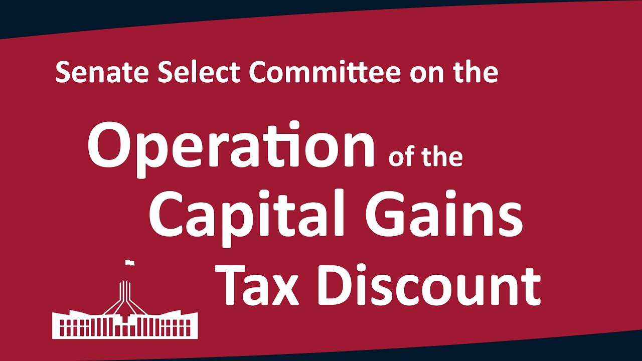 Senate Select Committee on the Operation of the Capital Gains Tax Discount | 24/02/2026