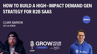 How to Build a High-Impact Demand Gen Strategy for B2B SaaS with Clark Barron