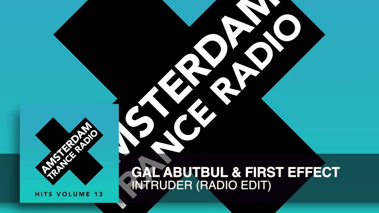Watch Gal Abutbul & First Effect - Intruder (Radio Edit) Amsterdam Trance Radio Hits Vol 13 on YouTube Watch Gal Abutbul & First Effect - Intruder (Radio Edit) Amsterdam Trance Radio Hits Vol 13 on YouTube
