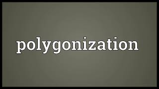 Polygonization Meaning