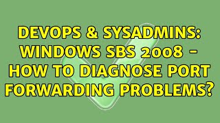 DevOps & SysAdmins: Windows SBS 2008 - how to diagnose port forwarding problems? (3 Solutions!!)