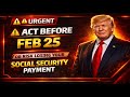 URGENT  Act Before Feb 25 or Risk Losing Your Social Security Payment