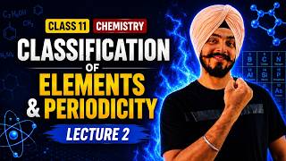 Classification of Elements & Periodicity | Lecture 2 | Modern Periodic Table | Class 11 Chemistry