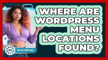 Where Are WordPress Menu Locations Found?