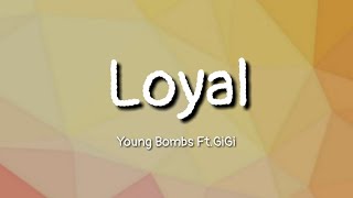 Young Bombs - Loyal Ft.GIGI (lyrics)