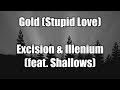 Gold Stupid Love Excision Illenium Ft Shallows LYRICS mp3