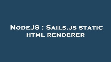 NodeJS : Sails.js static html renderer
