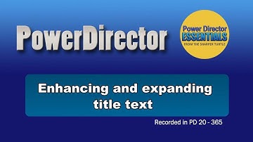PowerDirector - Tips on enhancing or expanding title text