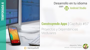 Tutorial Android | Cap. 57 | Proyectos y Dependencias Modulares