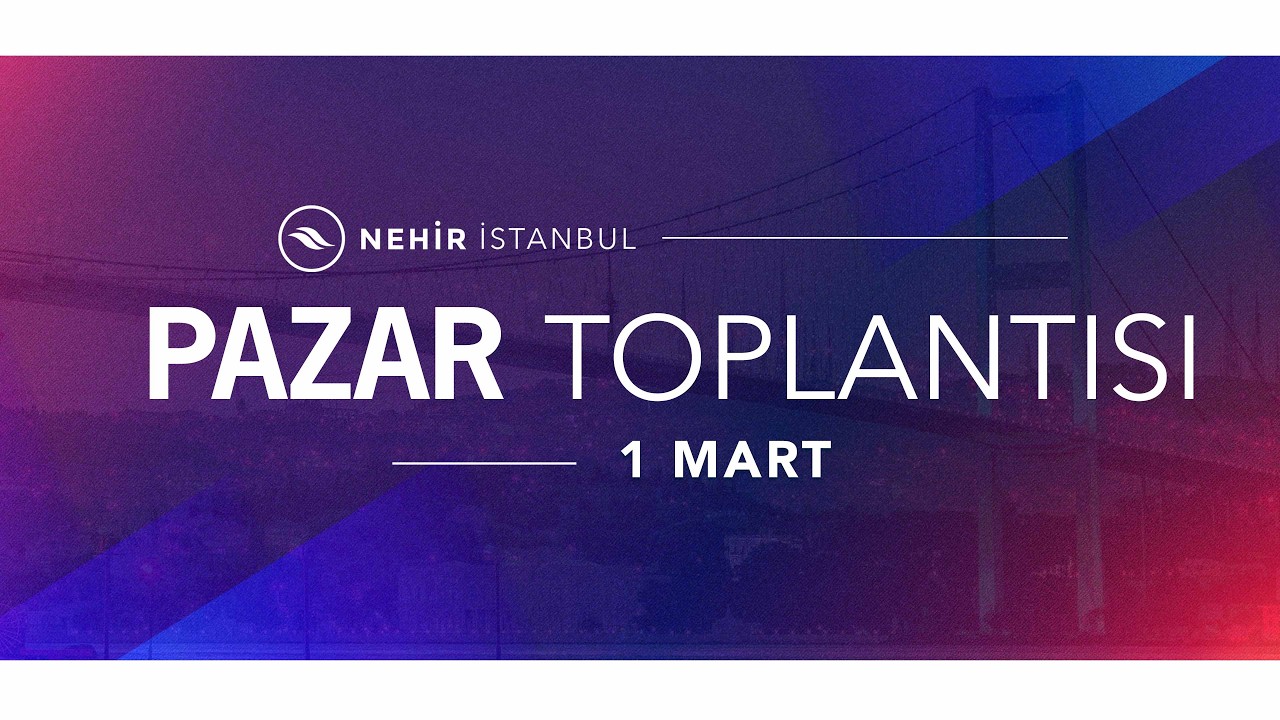 1 Mart 2026 - Pazar Toplantısı