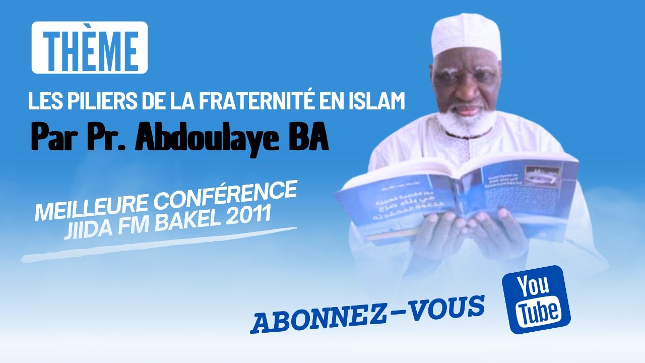 Les piliers de la fraternité en islam par Pr Abdoulaye BA: meilleure conférence jiida fm Bakel 2011