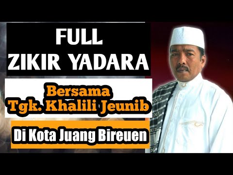 FULL ZIKIR YADARA BERSAMA TGK KHALILI JEUNIB