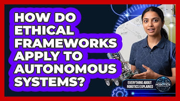How Do Ethical Frameworks Apply To Autonomous Systems?