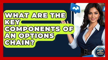 What Are The Key Components Of An Options Chain? - Stock and Options Playbook