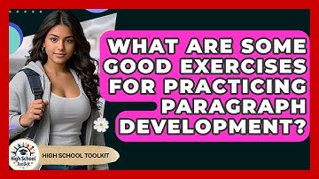 What Are Some Good Exercises For Practicing Paragraph Development? - High School Toolkit