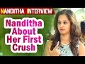 Exclusive interview: Actress Nanditha about her first crush