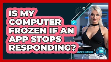 Is My Computer Frozen If An App Stops Responding?