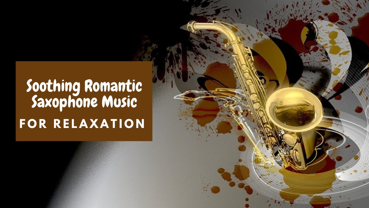 Soothing Romantic Saxophone Music For Relaxation YouTube
