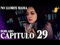 No Llores Mamá | Doblaje en español - Capítulo 29