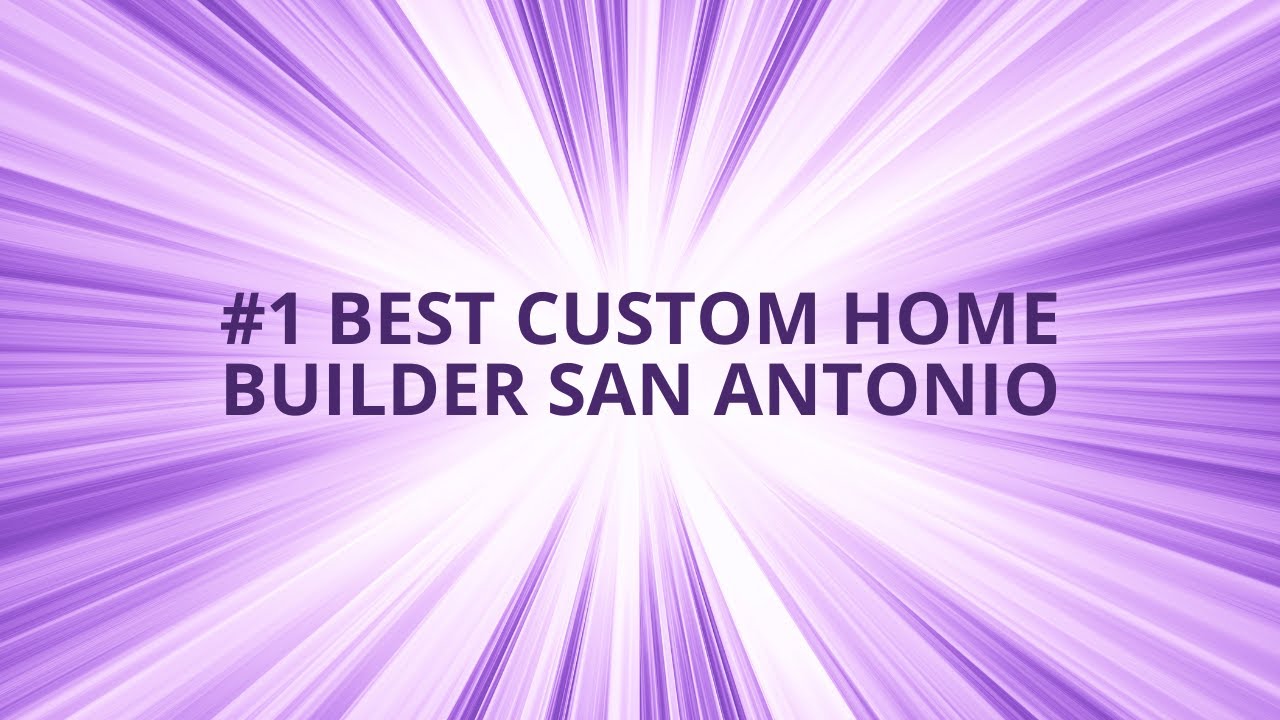 1 Best Custom Home Builder San Antonio YouTube