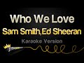 Sam Smith Ed Sheeran Who We Love Karaoke Version mp3