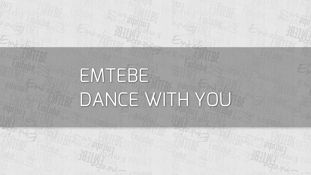 Watch Emtebe - "Dance With You" on YouTube Watch Emtebe - "Dance With You" on YouTube