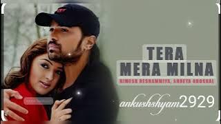 Tera mera milna song💗💗💗Aap ka suroor movie songs💕💕 HIMESH RESHAMMIYA SONGS