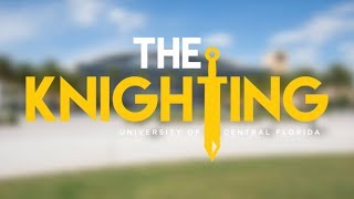 The Knighting 2019: Welcome to UCF The Knighting 2019: Welcome to UCF