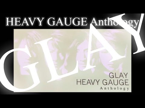 「HEAVY GAUGE Anthology」 GLAY「HEAVY GAUGE Anthology」 - YouTube