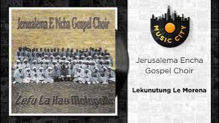 Jerusalema Encha Gospel Choir - Lekunutung Le Morena | Official Audio