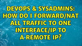 DevOps & SysAdmins: How do I forward/NAT all traffic to one interface/IP to a remote IP?