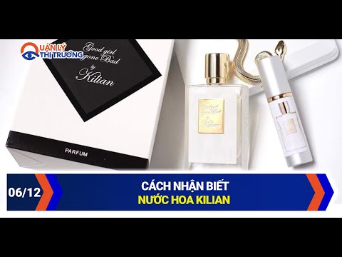 Video CÁCH NHẬN BIẾT NƯỚC HOA KILIAN| Quản lý thị trường... - youtube