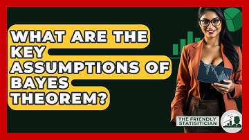 What Are The Key Assumptions Of Bayes Theorem? - The Friendly Statistician