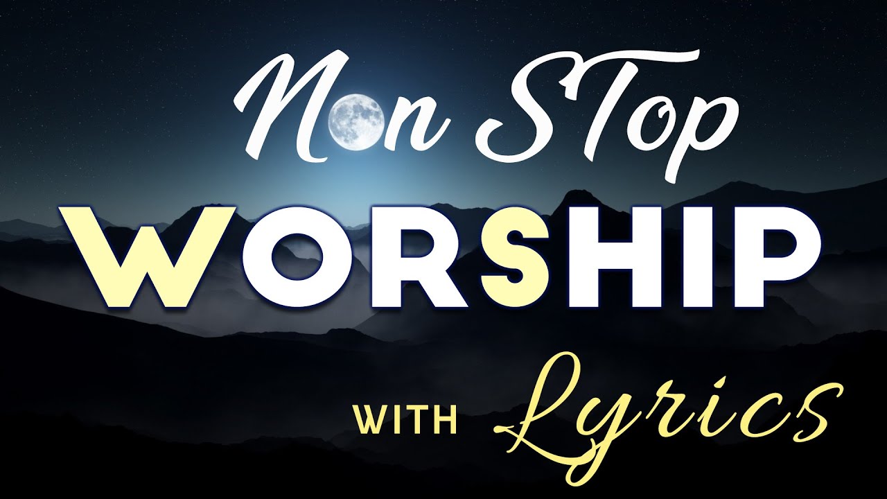 10 hours NON STOP christian praise and WORSHIP SONGS with LYRICS - YouTube